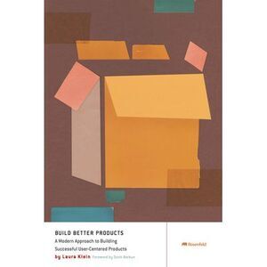 Build Better Products: A Modern Approach to Building Successful User-Centered Pr
